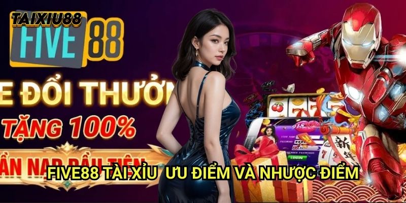 Five88 Tài xỉu: Đánh Giá Chi Tiết Sở Hữu Công Nghệ Hàng Đầu 2 Five88 Tài xỉu - Ưu điểm và nhược điểm