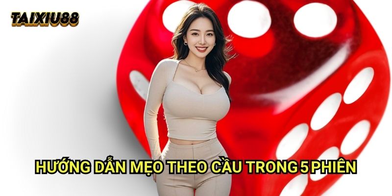 Hướng dẫn Mẹo theo cầu trong 5 phiên